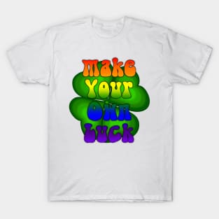 Make your own luck. T-Shirt